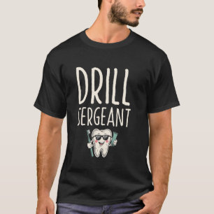 Drill Sergeant Dental Teeth Doctor Dentistry T-Shirt