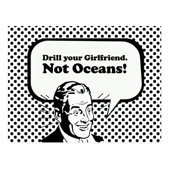 Drill your girlfriend. Not Oceans. Postcard
