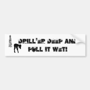 Drill'er Deep Bumper Sticker