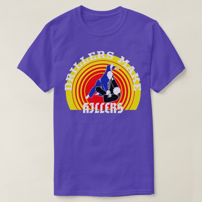 Drillers Make Killers Target T-Shirt (Design Front)