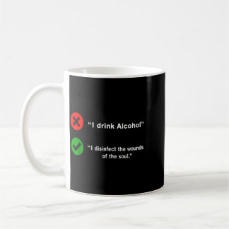 Drink Alcohol Disinfect The Wounds Of The Soul Coffee Mug