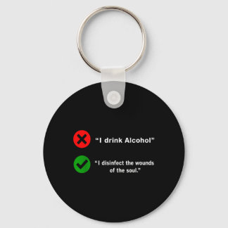 Drink Alcohol Disinfect The Wounds Of The Soul Keychain