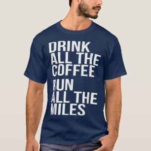Drink All The Coffee Run All The Miles Marathon T T-Shirt