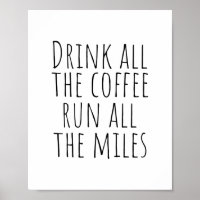 Drink all the coffee, run all the miles 