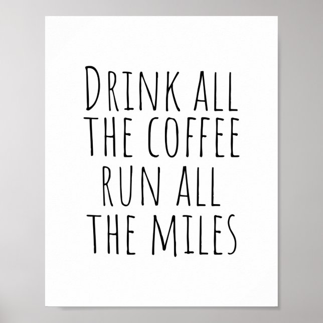 Drink all the coffee, run all the miles  poster (Front)