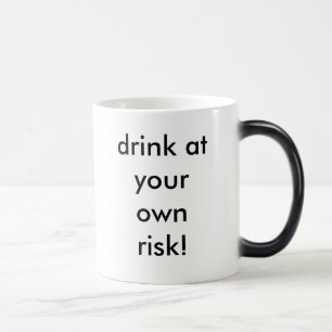drink at your own risk! magic mug