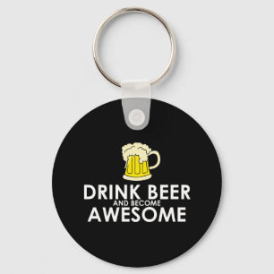 Drink Beer and Become Awesome Keychain
