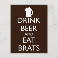 DRINK BEER AND EAT BRATS