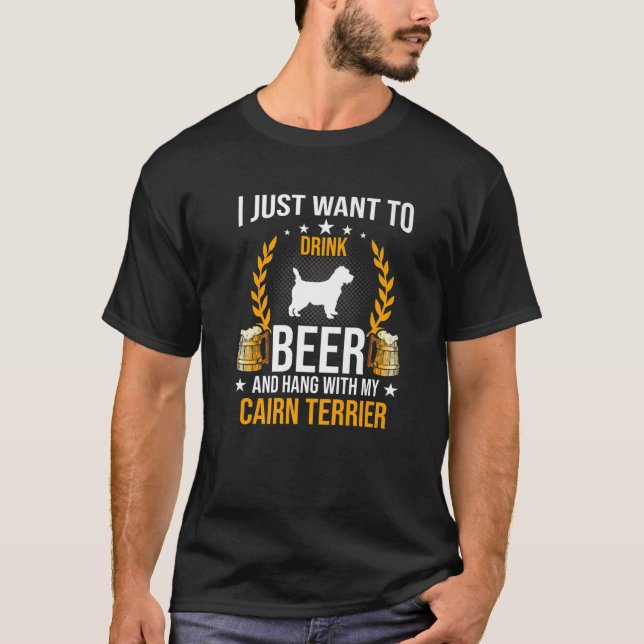 Drink Beer And Hang With My Cairn Terrier Dog Love T-Shirt (Front)