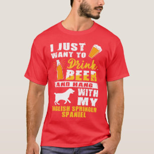 Drink Beer And Hang With My English Springer Spani T-Shirt