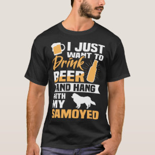 Drink Beer And Hang With My Samoyed  Dog T-Shirt