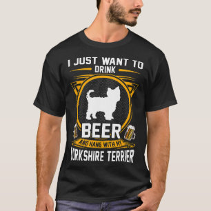 Drink Beer And Hang With My Yorkshire Terrier Dog  T-Shirt