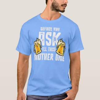Drink Beer Drink A Party Beer T-Shirt