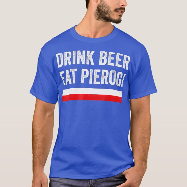 Drink Beer Eat Polish Pierogi Poland Flag T-Shirt (Front)