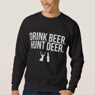 Drink Beer Hunt Deer Drinking Hunting Outdoors Sweatshirt