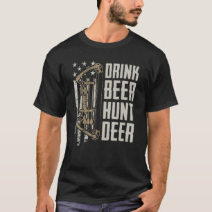 Drink Beer Hunt Deer  Funny Archery Bow Hunting Dr T-Shirt