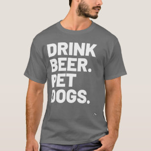 Drink Beer Pet Dogs Dog Lover for Men Women T-Shirt