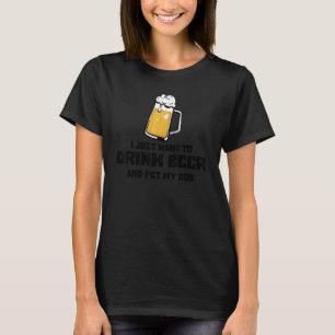 Drink Beer Pet My Dog Beer Dog Owner Gag T-Shirt