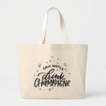 Drink Champagne Hand Lettered Large Tote Bag<br><div class="desc">When champagne is life! This fun design is hand lettered with “save water drink champagne” and small bubbles floating around. Perfect accessory from brunch to dessert!</div>