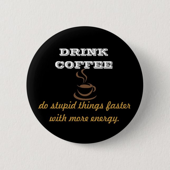 Drink Coffee 2 Inch Round Button (Front)