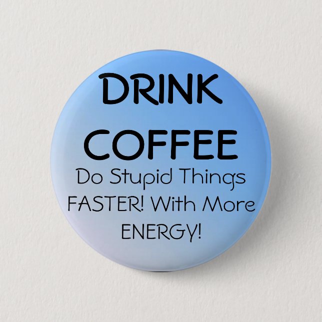 DRINK COFFEE 2 INCH ROUND BUTTON (Front)