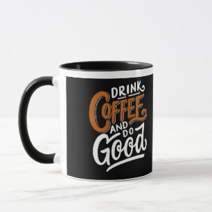 DRINK COFFEE AND DO GOOD MUG