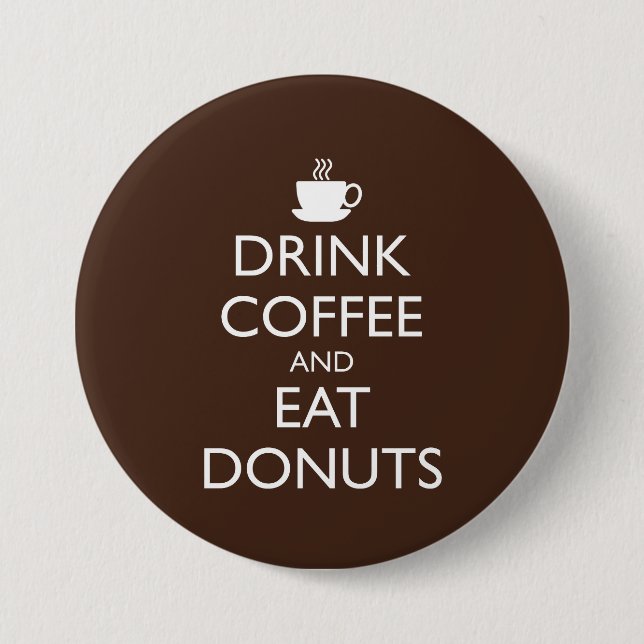 DRINK COFFEE AND EAT DONUTS 3 INCH ROUND BUTTON (Front)