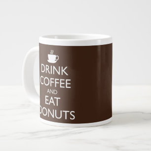 DRINK COFFEE AND EAT DONUTS LARGE COFFEE MUG