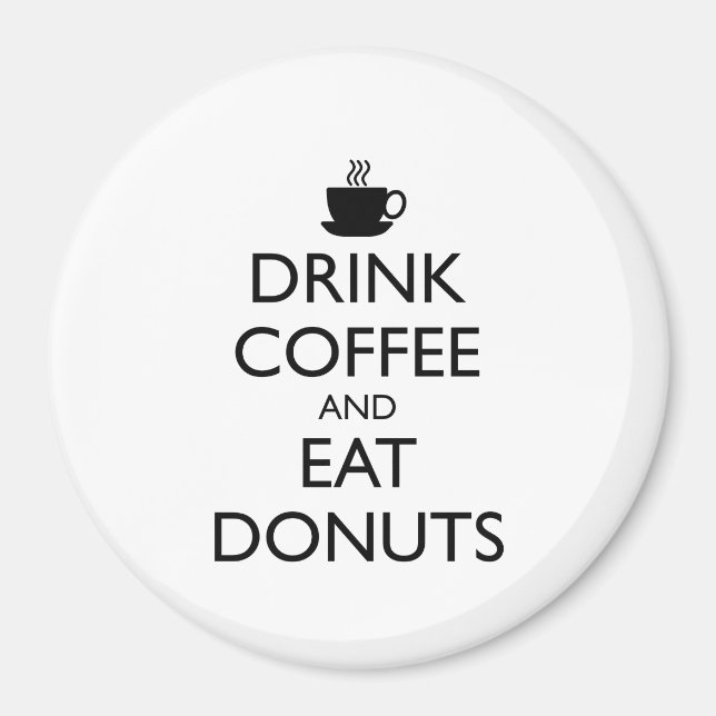 DRINK COFFEE AND EAT DONUTS MAGNET (Front)