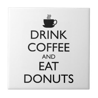 DRINK COFFEE AND EAT DONUTS TILE