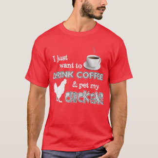 Drink Coffee And Pet My Chickens Funny Farmer T-Shirt