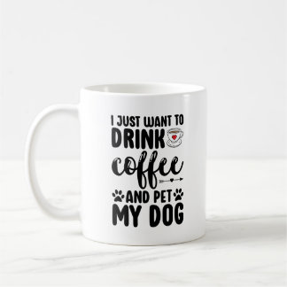 Drink Coffee And Pet My Dog Funny Dog Mom Coffee Mug