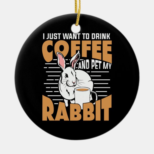 Drink Coffee And Pet My Rabbit Ceramic Ornament (Front)