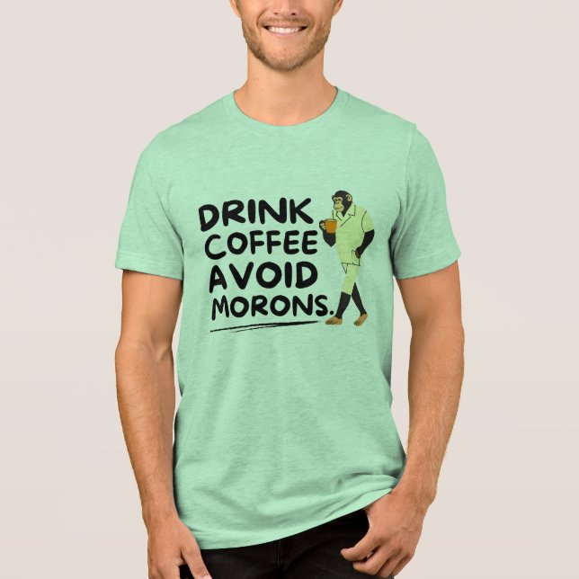 Drink coffee Avoid Morons Bigfoot Funny Saying  Tri-Blend Shirt (Front)