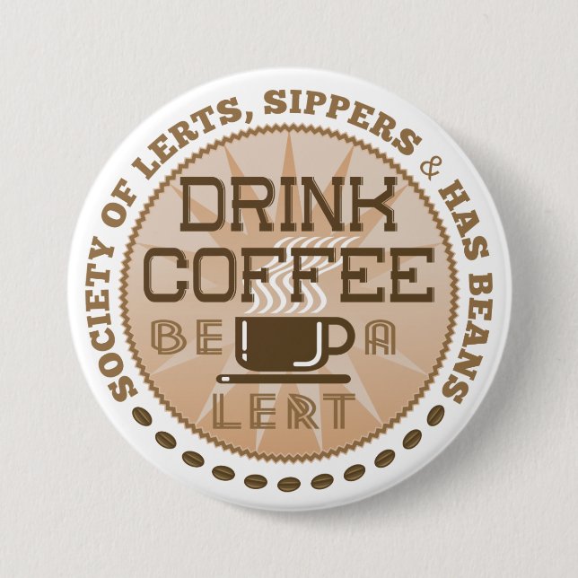 Drink Coffee – Be A Lert 3 Inch Round Button (Front)