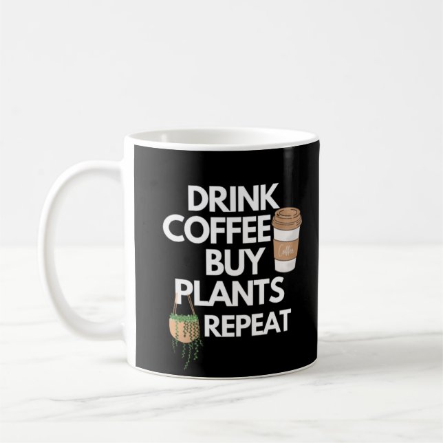 Drink Coffee Buy Plants Repeat Coffee Mug (Left)