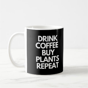 Drink Coffee Buy Plants Repeat Mug