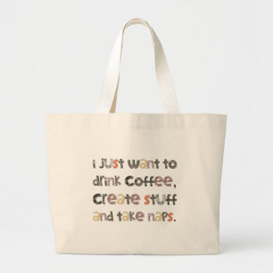 Drink Coffee, Create Stuff and Take Naps Large Tote Bag