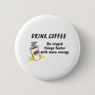 Drink Coffee Do Stupid Things Faster With... 2 Inch Round Button