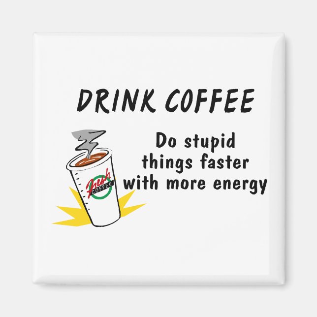 Drink Coffee Do Stupid Things Faster With.... Magnet (Front)