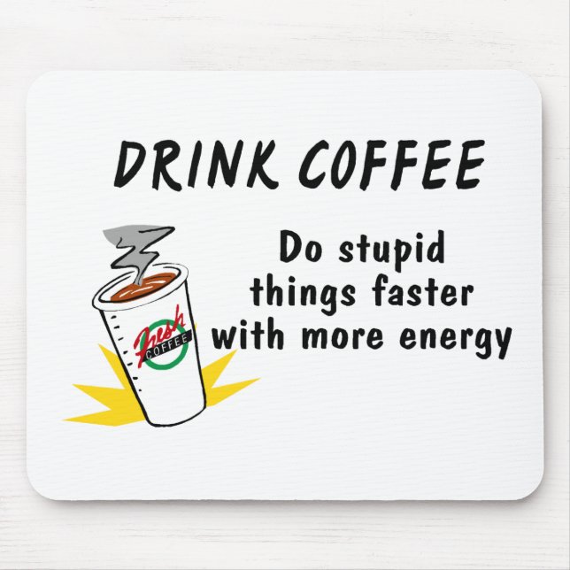 Drink Coffee Do Stupid Things Faster With.... Mouse Pad (Front)