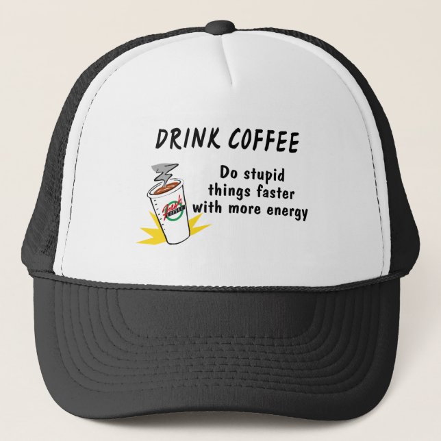 Drink Coffee Do Stupid Things Faster With.... Trucker Hat (Front)