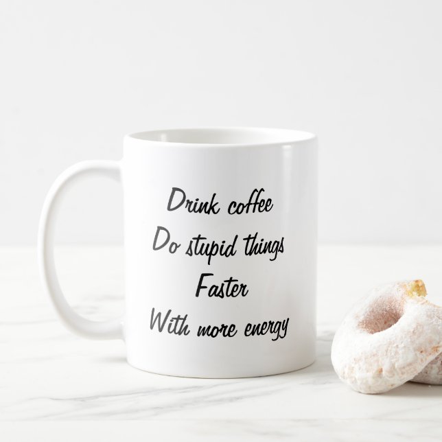 Drink coffee Do stupid things fun mug (With Donut)