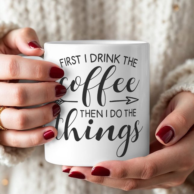 Drink Coffee Do Things Funny Quote Coffee Mug (Enjoy this funny mug with the quote "First I drink the coffee then I do the things."
)