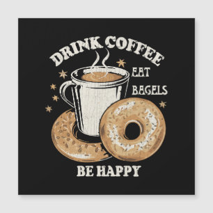 Drink Coffee Eat Bagels Be Happy