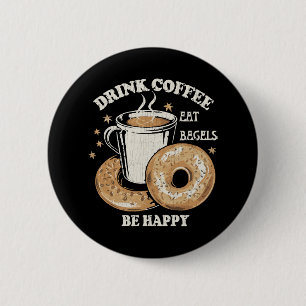 Drink Coffee Eat Bagels Be Happy 2 Inch Round Button
