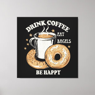 Drink Coffee Eat Bagels Be Happy Canvas Print