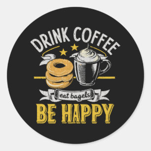 Drink Coffee Eat Bagels Be Happy Classic Round Sticker
