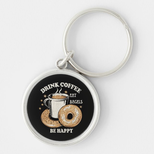 Drink Coffee Eat Bagels Be Happy Keychain (Front)