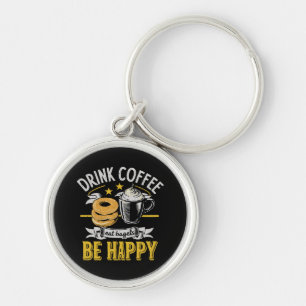 Drink Coffee Eat Bagels Be Happy Keychain